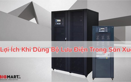 Bật Mí 7 Lợi Ích Khi Dùng Bộ Lưu Điện Trong Sản Xuất