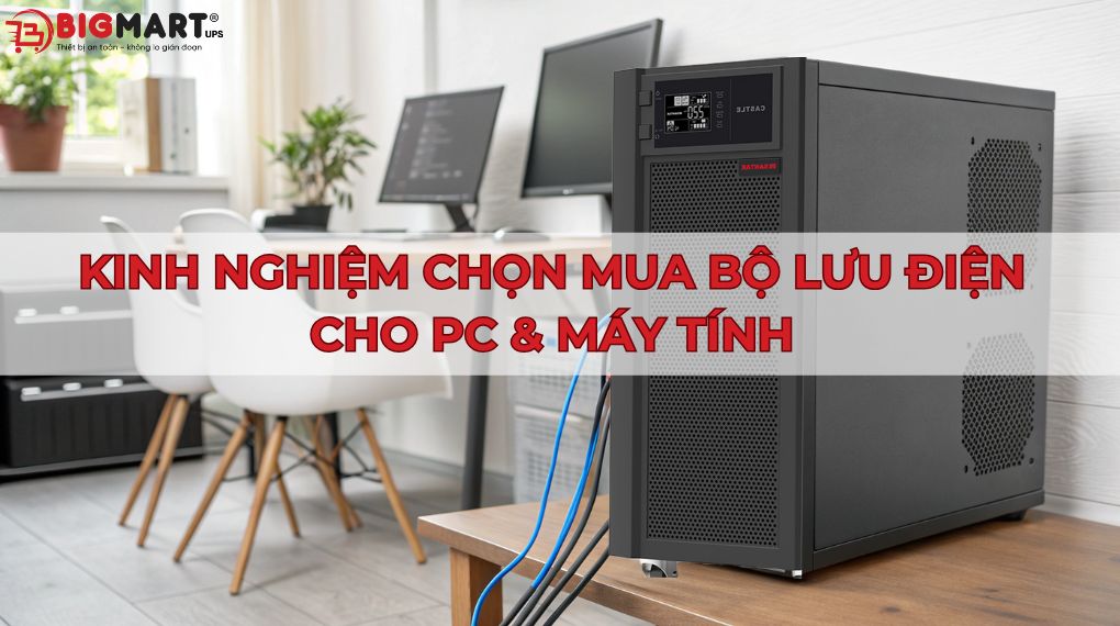 Kinh nghiệm chọn mua bộ lưu điện cho PC, máy tính