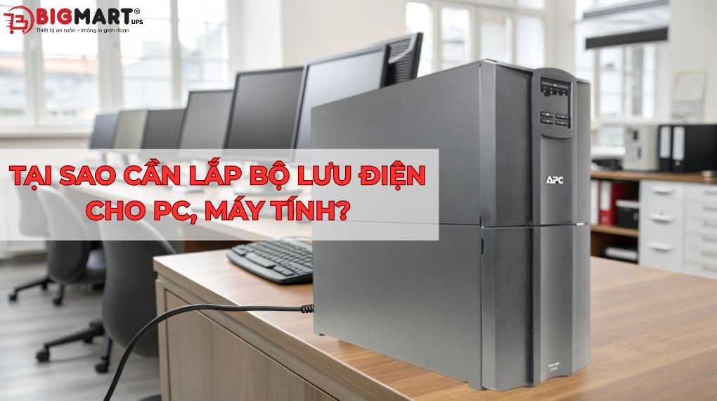 Tại sao cần lắp bộ lưu điện cho PC, máy tính?