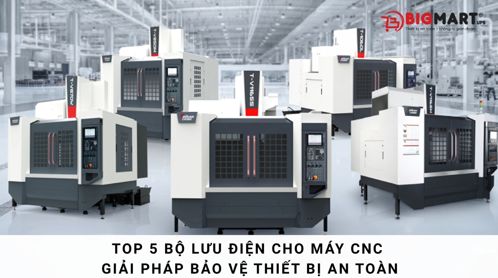 Top 5 bộ lưu điện cho máy CNC - Giải pháp bảo vệ thiết bị an toàn